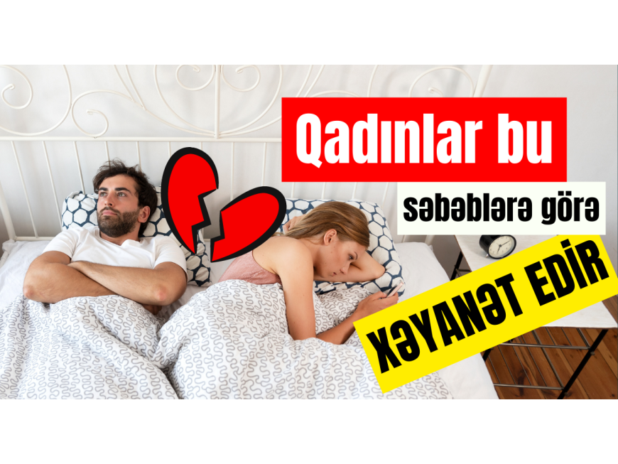 Qadınlar niyə xəynət edir?